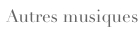 Autres musiques