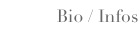 Bio / Infos