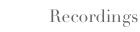 Recordings