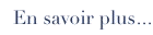 En savoir plus ...